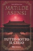 Tutto sotto il cielo - Matilde Asensi