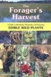 The Forager's Harvest : A Guide to Identifying, Harvesting, and Preparing Edible Wild Plants