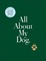 Cover of All About My Dog