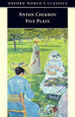 Five Plays : Ivanov, The Seagull, Uncle Vanya, Three Sisters, and The Cherry Orchard (Oxford World's Classics)