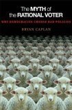 The Myth of the Rational Voter : Why Democracies Choose Bad Policies