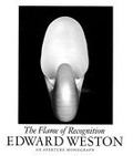 Edward Weston : The Flame of Recognition (Aperture Monograph)