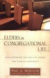 Elders in Congregational Life : Rediscovering the Biblical Model for Church Leadership