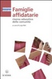Cover of Famiglie affidatarie. Risorsa educativa della comunità