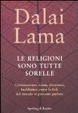 Cover of Le religioni sono tutte sorelle. Cristianesimo, islam, ebraismo, buddismo: come le fedi del mondo si possono parlare