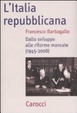 Cover of L' Italia repubblicana. Dallo sviluppo alle riforme mancate (1945-2008)