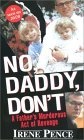 No, Daddy, Don't! : A Father's Murderous Act of Revenge