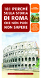 Cover of 101 perché sulla storia di Roma che non puoi non sapere