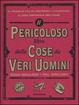 Cover of Il pericoloso libro delle cose da veri uomini