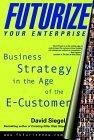 Futurize Your Enterprise : Business Strategy in the Age of the E-customer