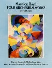 Four Orchestral Works in Full Score : Rapsodie Espagnole, Mother Goose Suite, Valses Nobles Et Sentimentales, and Pavane for a Dead Princess