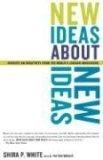 New Ideas About New Ideas : Insights on Creativity from the World's Leading Innovators