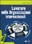 Cover of Lavorare nelle organizzazioni internazionali