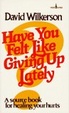 Cover of Have You Felt Like Giving Up Lately?