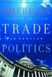 Cover of American Trade Politics, Fourth Edition