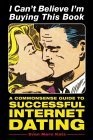 I Can't Believe I'm Buying This Book : A Commonsense Guide to Successful Internet Dating
