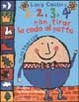 Cover of 1, 2, 3, 4 non tirar la coda al gatto. Filastrocche