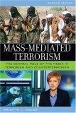 Mass-Mediated Terrorism : The Central Role of the Media in Terrorism and Counterterrorism