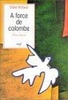 Cover of A force de colombe