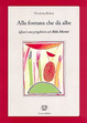 Cover of Alla fontana che dà albe. Quasi una preghiera ad Alda Merini