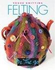 Vogue Knitting on the Go : Felting (Vogue Knitting On The Go)