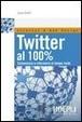 Cover of Twitter al 100%. Comunicare, creare relazioni, divertirsi