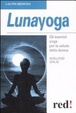 Cover of Lunayoga. Gli esercizi yoga per la salute della donna