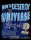 Cover of How to Destroy the Universe