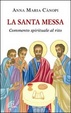 Cover of La santa messa. Commento spirituale al rito