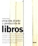 Cover of Creación, diseño y producción de libros