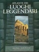 Cover of Atlante dei luoghi leggendari