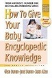 Cover of How To Give Your Baby Encyclopedic Knowledge