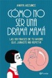 Cover of Cómo no ser una drama mamá