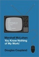 Cover of Marshall McLuhan: You Know Nothing of My Work!