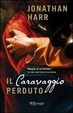 Cover of Il Caravaggio perduto