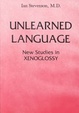 Cover of Unlearned language: new studies in xenoglossy