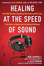 Cover of Healing at the Speed of Sound
