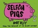 Cover of Selfish Pigs