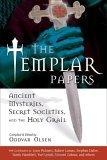 The Templar Papers : Ancient Mysteries, Secret Societies, And the Holy Grail