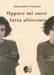 Cover of Oppure mi sarei fatta altissima