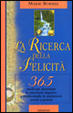 Cover of La ricerca della felicità. 365 modi per dominare le emozioni negative e trasformarle in sentimenti sereni e gioiosi