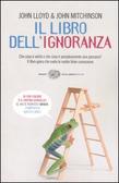 Il libro dell'ignoranza Che cosa è verità e che cosa è semplicemente una panzana? Il libro - gioco che svela le nostre false conoscenze