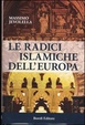 Cover of Le radici islamiche dell'Europa
