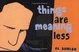 Cover of Things Are Meaning Less