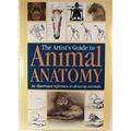 The Artist's Guide to Animal Anatomy : An Illustrated Reference to Drawing Animals