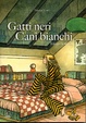Cover of Gatti neri, cani bianchi.