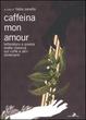 Cover of Caffeina, mon amour. Letteratura e poesia araba classica sul caffè e altri stimolanti