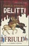 Cover of Criminali, sommosse e delitti del Friuli