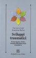 Cover of Sviluppi traumatici. Eziopatogenesi, clinica e terapia della dimensione dissociativa