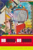 Big Media, Big Money : Cultural Texts and Political Economics